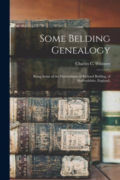 portada Some Belding Genealogy: Being Some of the Descendants of Richard Belding, of Staffordshire, England, (in English)