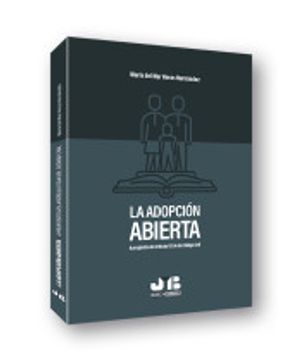 portada La Adopción Abierta: A Propósito del Artículo 178. 4 del Código Civil (in Spanish)