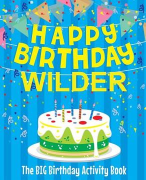 portada Happy Birthday Wilder - The Big Birthday Activity Book: Personalized Children's Activity Book (en Inglés)