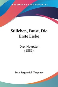 portada Stilleben, Faust, Die Erste Liebe: Drei Novellen (1881) (in German)