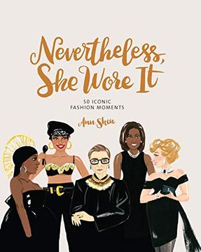 portada Nevertheless, she Wore it: 50 Iconic Fashion Moments (Ann Shen Legendary Ladies Collection) (in English)