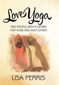 portada Love Yoga: Two people with a desire for yoga and each other (in English)