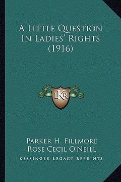portada a little question in ladies' rights (1916) a little question in ladies' rights (1916) (in English)