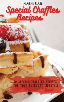 portada Special Chaffles Recipes: 50 Special Chaffles Recipes for Your Everyday Lifestyle (en Inglés)
