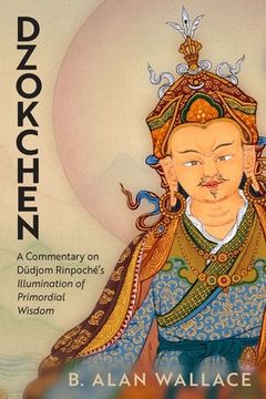 Dzokchen: A Commentary on Dudjom Rinpoché's Illumination of Primordial Wisdom (en Inglés)