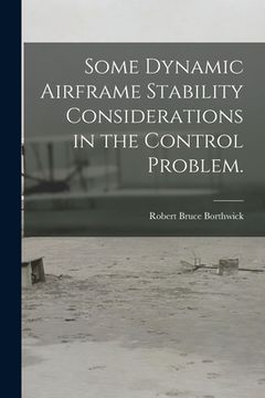 portada Some Dynamic Airframe Stability Considerations in the Control Problem. (en Inglés)