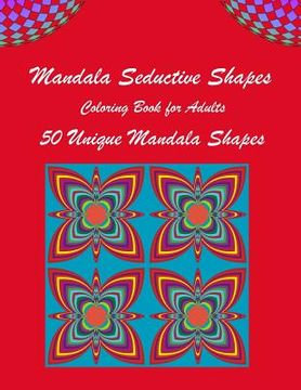 portada Mandala Seductive Shapes: One Of A Kind Adult Coloring Book For Women And Men With 50 Stress-Relieving Designs (en Inglés)