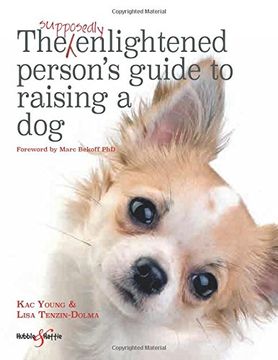 The Supposedly Enlightened Person's Guide to Raising a Dog