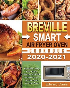 portada Breville Smart air Fryer Oven Cookbook 2020-2021: Affordable, Easy, Fast, Crispy, Delicious & Healthy Recipes for Your Breville Smart air Fryer Oven! (en Inglés)