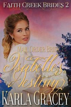 portada Mail Order Bride - Isabelle's Destiny: Sweet Clean Historical Western Mail Order Bride Inspirational Romance (en Inglés)