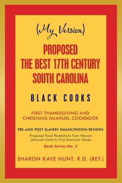 portada (My Version) Proposed the Best 17Th Century South Carolina Black Cooks: First Thanksgiving and Christmas Emanuel Cookbook (en Inglés)
