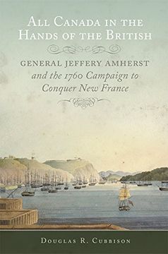 portada All Canada in the Hands of the British: General Jeffery Amherst and the 1760 Campaign to Conquer new France (Campaigns and Commanders Series) (en Inglés)