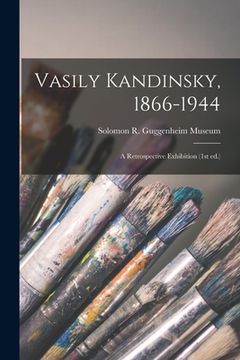 portada Vasily Kandinsky, 1866-1944: a Retrospective Exhibition (1st Ed.) (en Inglés)