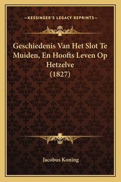 portada Geschiedenis Van Het Slot Te Muiden, En Hoofts Leven Op Hetzelve (1827)
