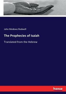 portada The Prophecies of Isaiah: Translated from the Hebrew (en Inglés)