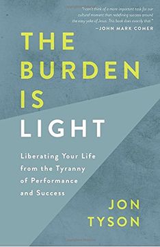 portada The Burden is Light: Liberating Your Life From the Tyranny of Performance and Success (en Inglés)