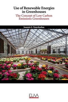 portada Use of Renewable Energies in Greenhouses: The Concept of Low Carbon Emissions Greenhouses (en Inglés)