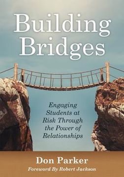 portada Building Bridges: Engaging Students at Risk Through the Power of Relationships (Building Trust and Positive Student-Teacher Relationship: EngagingS (New art and Science of Teaching) 