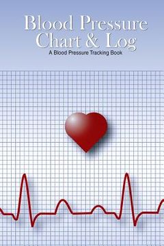portada Blood Pressure Chart & Log: A Blood Pressure Tracking Book (6"x9") (in English)