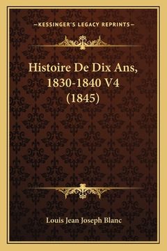portada Histoire De Dix Ans, 1830-1840 V4 (1845) (en Francés)