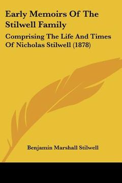 portada early memoirs of the stilwell family: comprising the life and times of nicholas stilwell (1878)