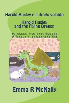 portada Harold Huxley e il drago volante / Harold Huxley and the Flying Dragon. Bilingual version; Italian/English. Dual Language (in English)