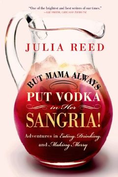 portada But Mama Always Put Vodka in Her Sangria!: Adventures in Eating, Drinking, and Making Merry (en Inglés)