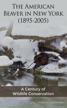 portada The American Beaver in New York (1895-2005): A Century of Wildlife Conservation