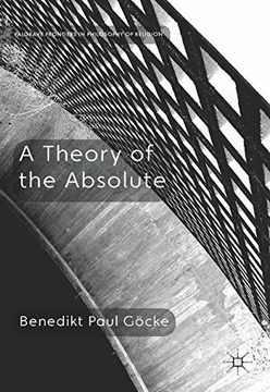 portada A Theory of the Absolute (Palgrave Frontiers in Philosophy of Religion)