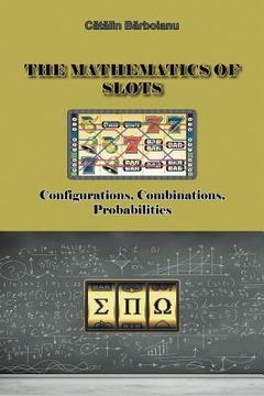 portada the mathematics of slots: configurations, combinations, probabilities (en Inglés)