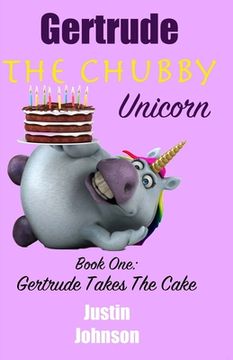 portada Gertrude the Chubby Unicorn: Gertrude Takes The Cake