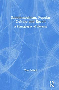 portada Sadomasochism, Popular Culture and Revolt: A Pornography of Violence (en Inglés)