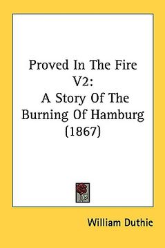 portada proved in the fire v2: a story of the burning of hamburg (1867) (en Inglés)