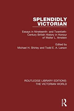portada Splendidly Victorian: Essays in Nineteenth- and Twentieth-Century British History in Honour of Walter l. Arnstein (en Inglés)
