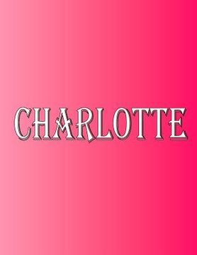 portada Charlotte: 100 Pages 8.5" X 11" Personalized Name on Notebook College Ruled Line Paper (en Inglés)