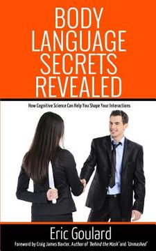 portada Body Language Secrets Revealed: How Cognitive Science Can Help You Shape Your Interactions (en Inglés)