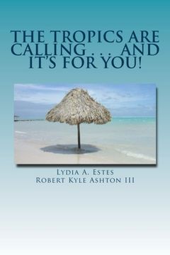 portada The Tropics Are Calling . . . and It's for You!: A Wisconsin Family Moves to Belize