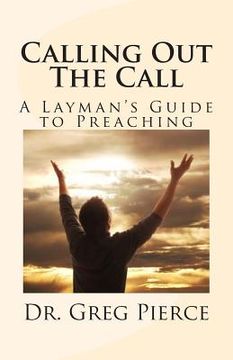 portada Calling Out The Call: A Layman's Guide to Preaching (en Inglés)