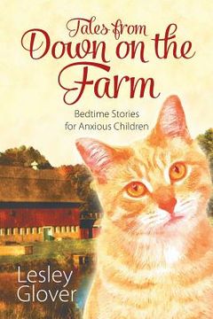 portada Tales from Down on the Farm: Bedtime Stories for Anxious Children (en Inglés)