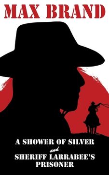 portada A Shower of Silver and Sheriff Larrabee's Prisoner (en Inglés)