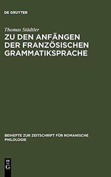 portada Zu den Anfängen der Französischen Grammatiksprache Textausgaben und Wortschatzstudien (en Alemán)