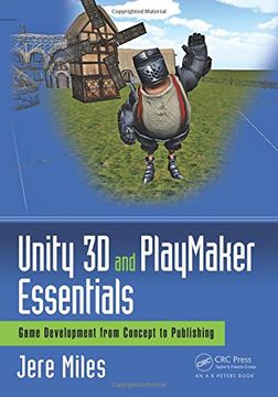 portada Unity 3D and PlayMaker Essentials: Game Development from Concept to Publishing (Focal Press Game Design Workshops)