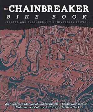 portada Chainbreaker Bike Book: An Illustrated Manual of Radical Bicycle Maintenance, Culture, & History (Bicycle Revolution) (en Inglés)