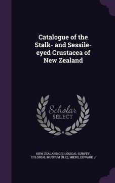 portada Catalogue of the Stalk- and Sessile-eyed Crustacea of New Zealand (in English)