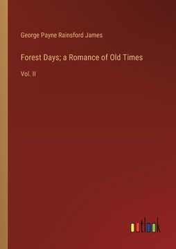portada Forest Days; a Romance of Old Times: Vol. II (en Inglés)