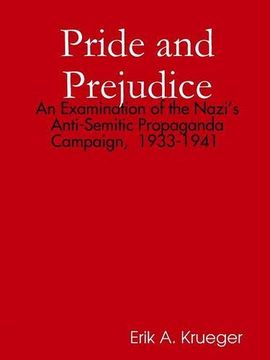 portada Pride and Prejudice: An Examination of the Nazi's Anti-Semitic Propaganda Campaign, 1933-1941 (en Inglés)