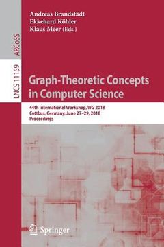 portada Graph-Theoretic Concepts in Computer Science: 44th International Workshop, Wg 2018, Cottbus, Germany, June 27-29, 2018, Proceedings (en Inglés)