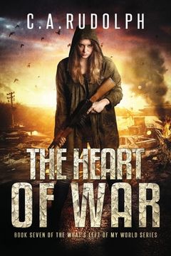 The Heart of War: Book Seven of the What's Left of My World Series (en Inglés)