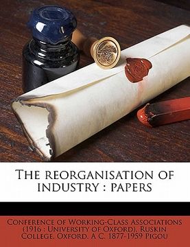 portada the reorganisation of industry: papers (in English)