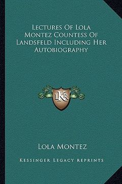 portada lectures of lola montez countess of landsfeld including her autobiography (en Inglés)
